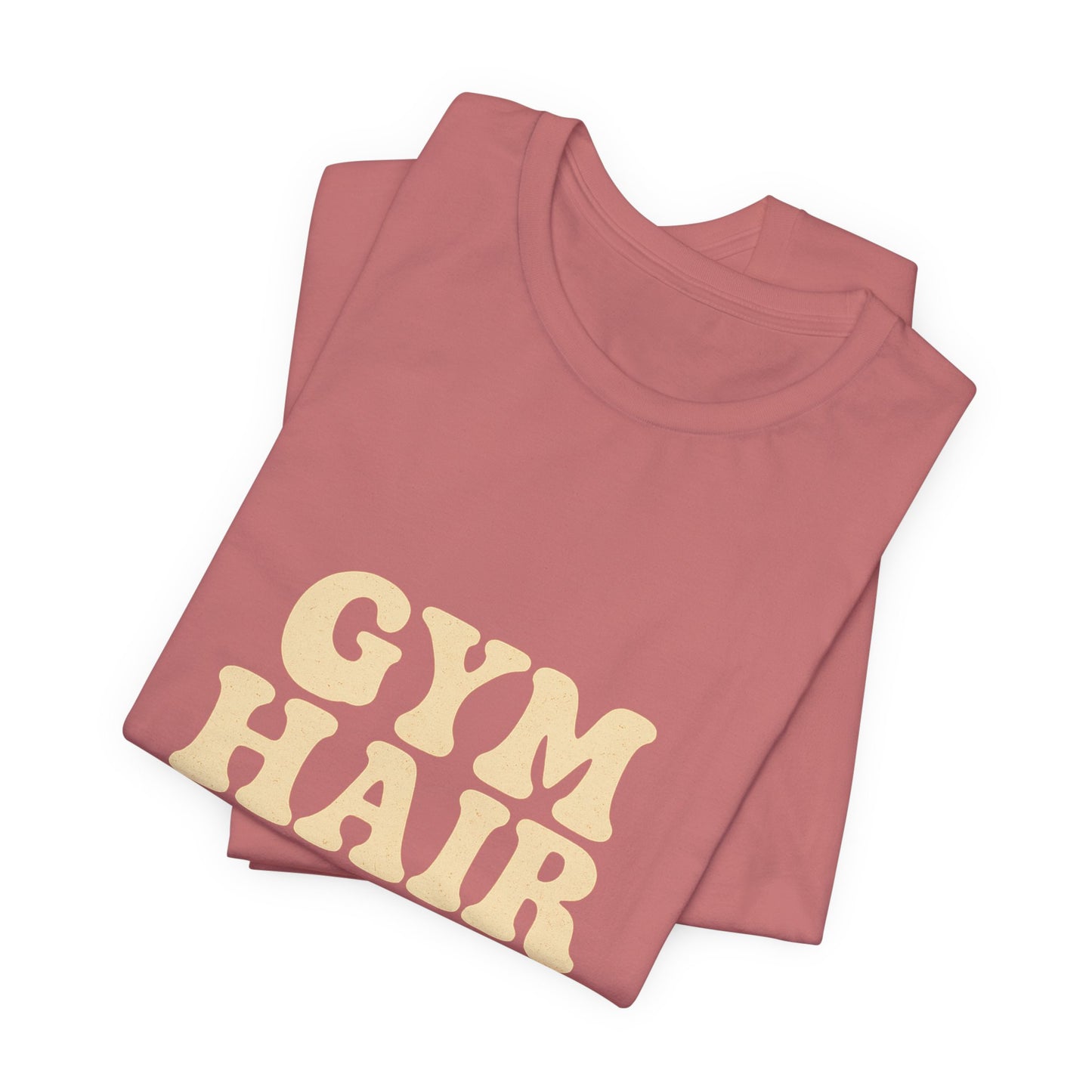 Gym Hair Don't Care Unisex Jersey Short Sleeve Tee T-shirt