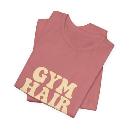 Gym Hair Don't Care Unisex Jersey Short Sleeve Tee T-shirt