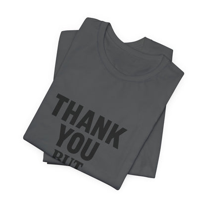 Thank You But No Thank You In Black Unisex Jersey Short Sleeve Tee T-shirt