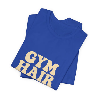 Gym Hair Don't Care Unisex Jersey Short Sleeve Tee T-shirt