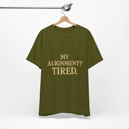 My Alignment? Tired Unisex Jersey Short Sleeve Tee T-shirt