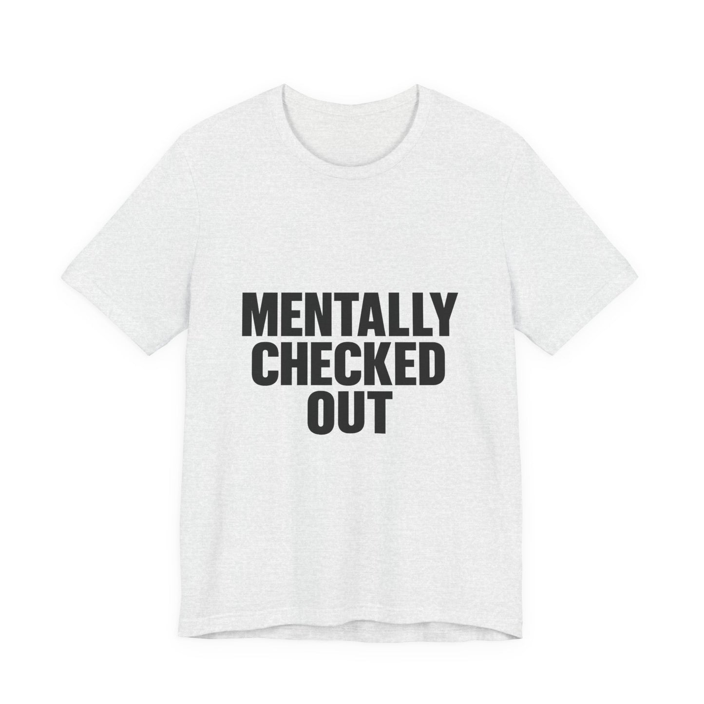 Mentally Checked Out Introvert Humor Unisex Jersey Short Sleeve Tee T-shirt