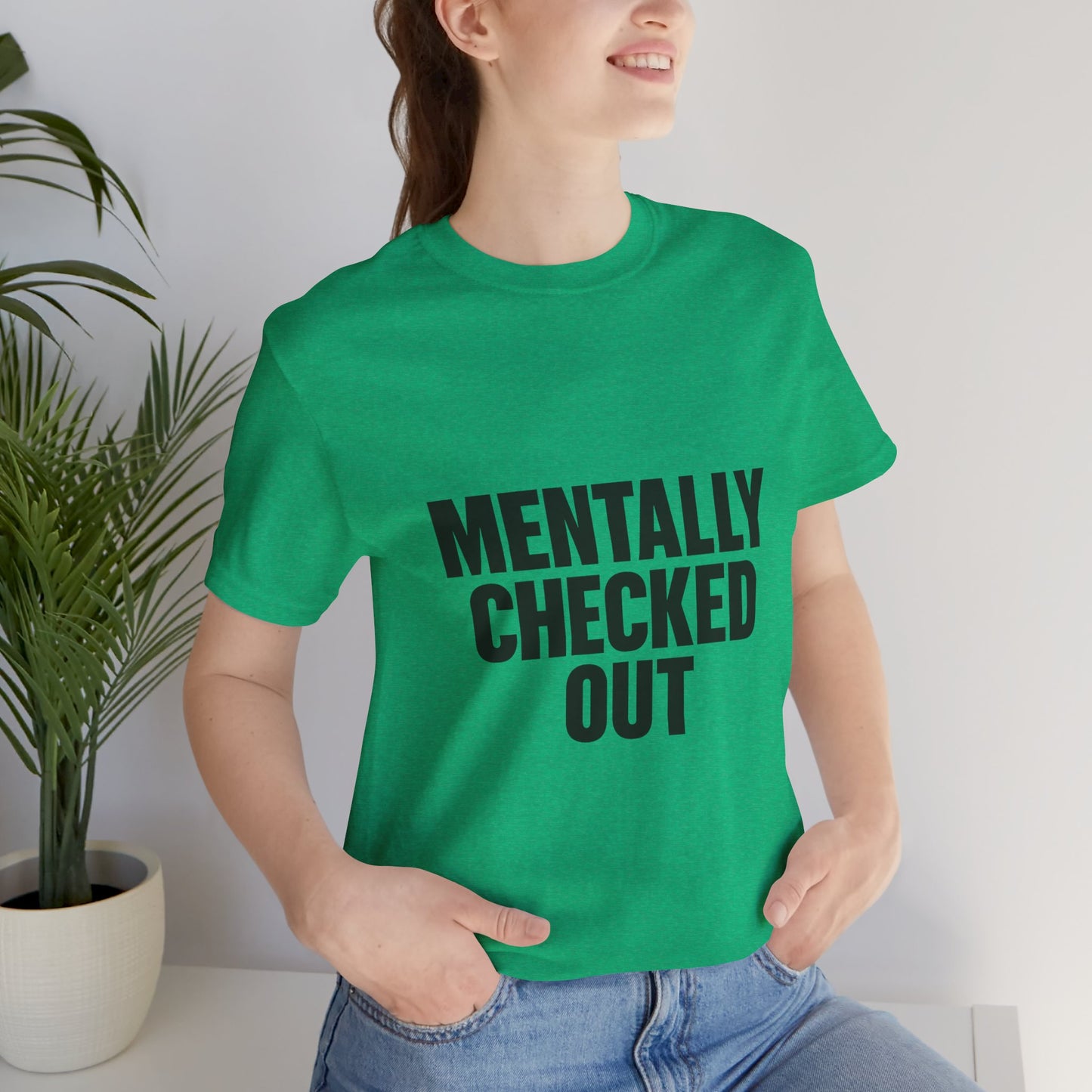 Mentally Checked Out Introvert Humor Unisex Jersey Short Sleeve Tee T-shirt