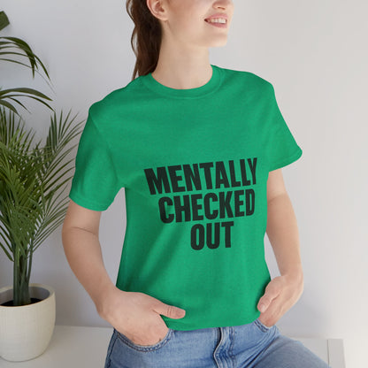 Mentally Checked Out Introvert Humor Unisex Jersey Short Sleeve Tee T-shirt