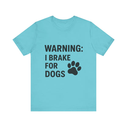 I Brake For Dogs Unisex Jersey Short Sleeve Tee T-shirt