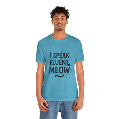 I Speak Fluent Meow Cat Lovers Unisex Jersey Short Sleeve Tee T-shirt