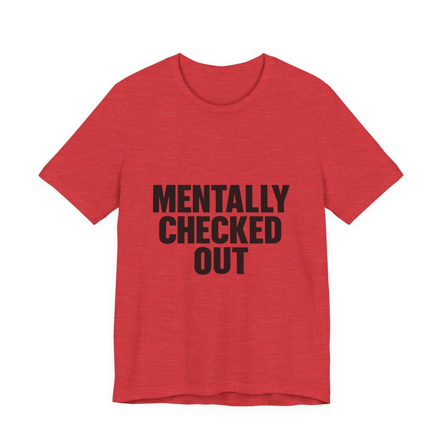 Mentally Checked Out Introvert Humor Unisex Jersey Short Sleeve Tee T-shirt