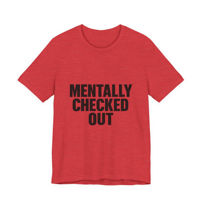 Mentally Checked Out Introvert Humor Unisex Jersey Short Sleeve Tee T-shirt