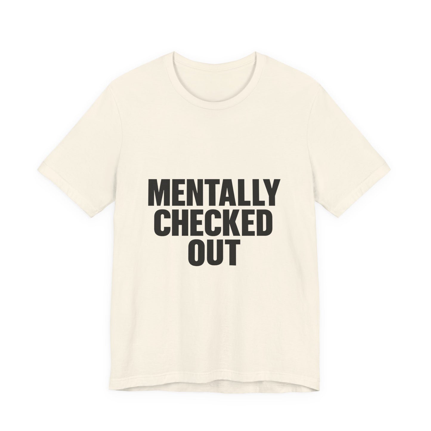 Mentally Checked Out Introvert Humor Unisex Jersey Short Sleeve Tee T-shirt