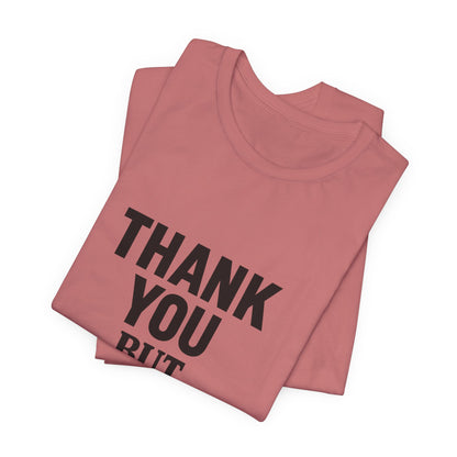 Thank You But No Thank You In Black Unisex Jersey Short Sleeve Tee T-shirt