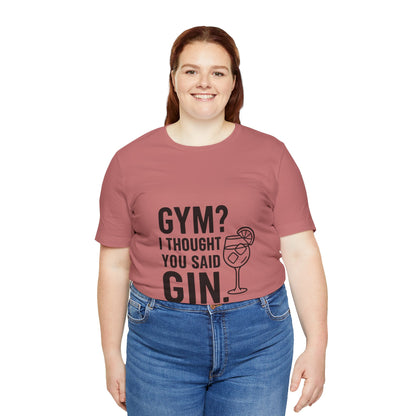 I Thought You Said Gin Unisex Jersey Short Sleeve Tee T-shirt