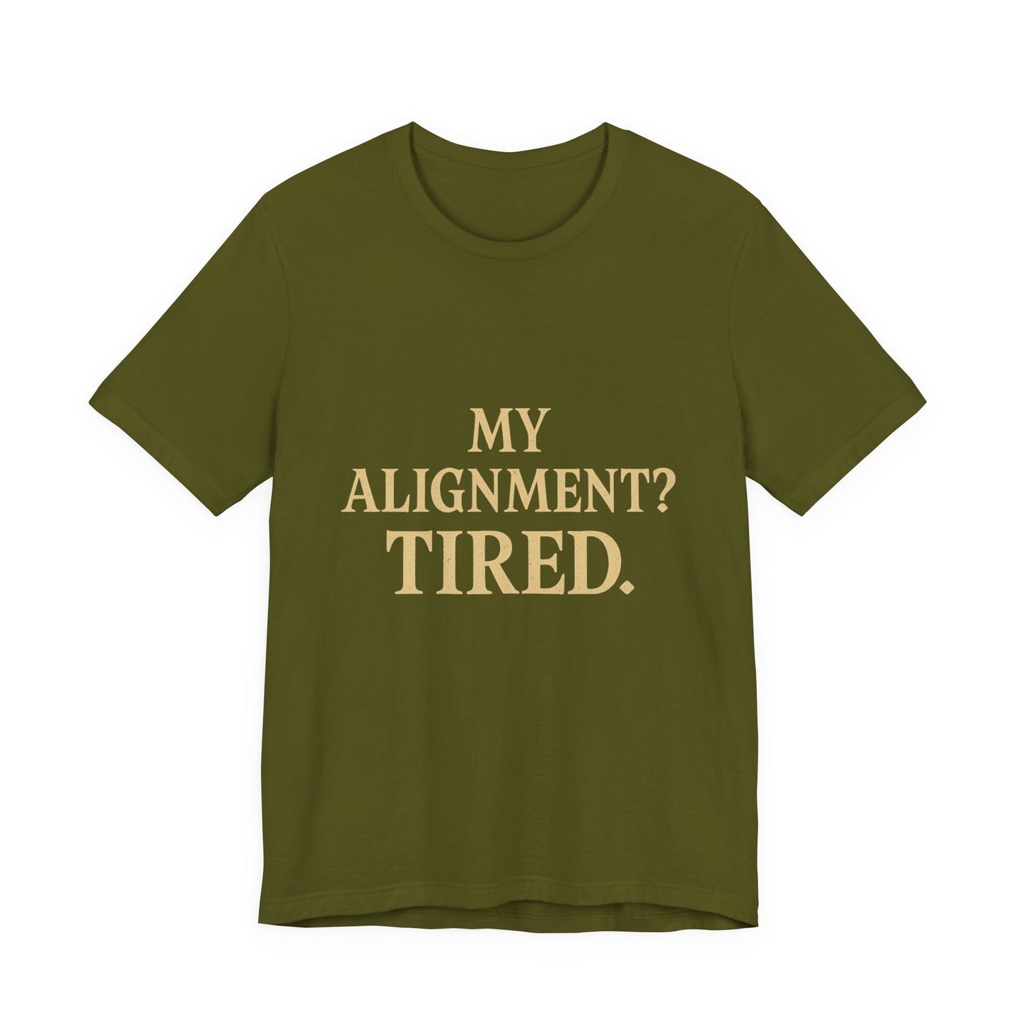 My Alignment? Tired Unisex Jersey Short Sleeve Tee T-shirt