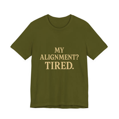My Alignment? Tired Unisex Jersey Short Sleeve Tee T-shirt