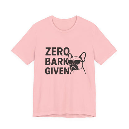 Zero Bark Given Frenchie Unisex Jersey Short Sleeve Tee T-shirt
