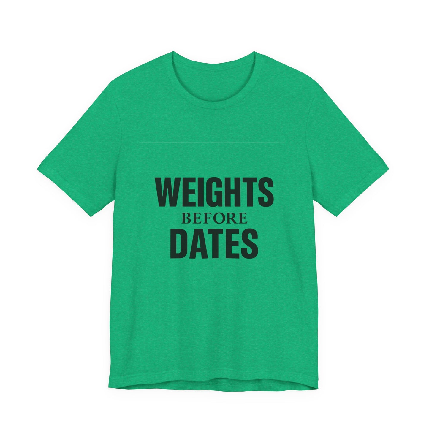 Weights Before Dates Gym Unisex Jersey Short Sleeve Tee T-shirt
