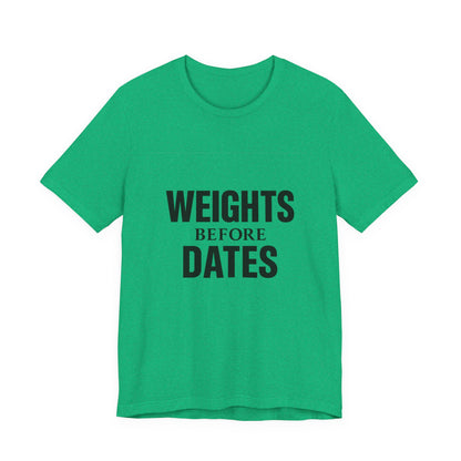 Weights Before Dates Gym Unisex Jersey Short Sleeve Tee T-shirt
