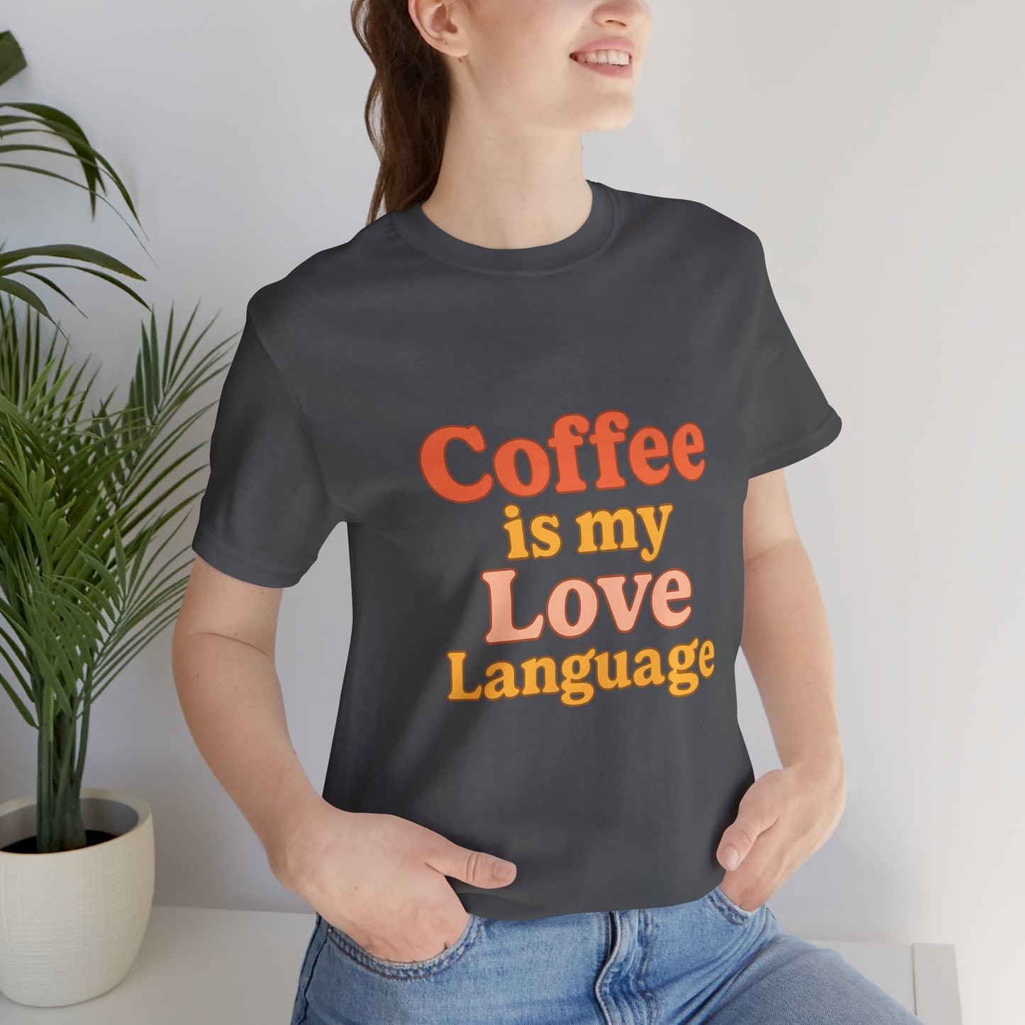 Coffee Is My Love Language Unisex Jersey Short Sleeve Tee T-shirt