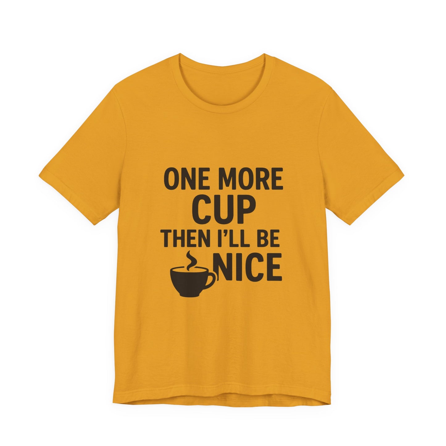One More Cup Then I'll Be Nice Coffee Unisex Jersey Short Sleeve Tee T-shirt