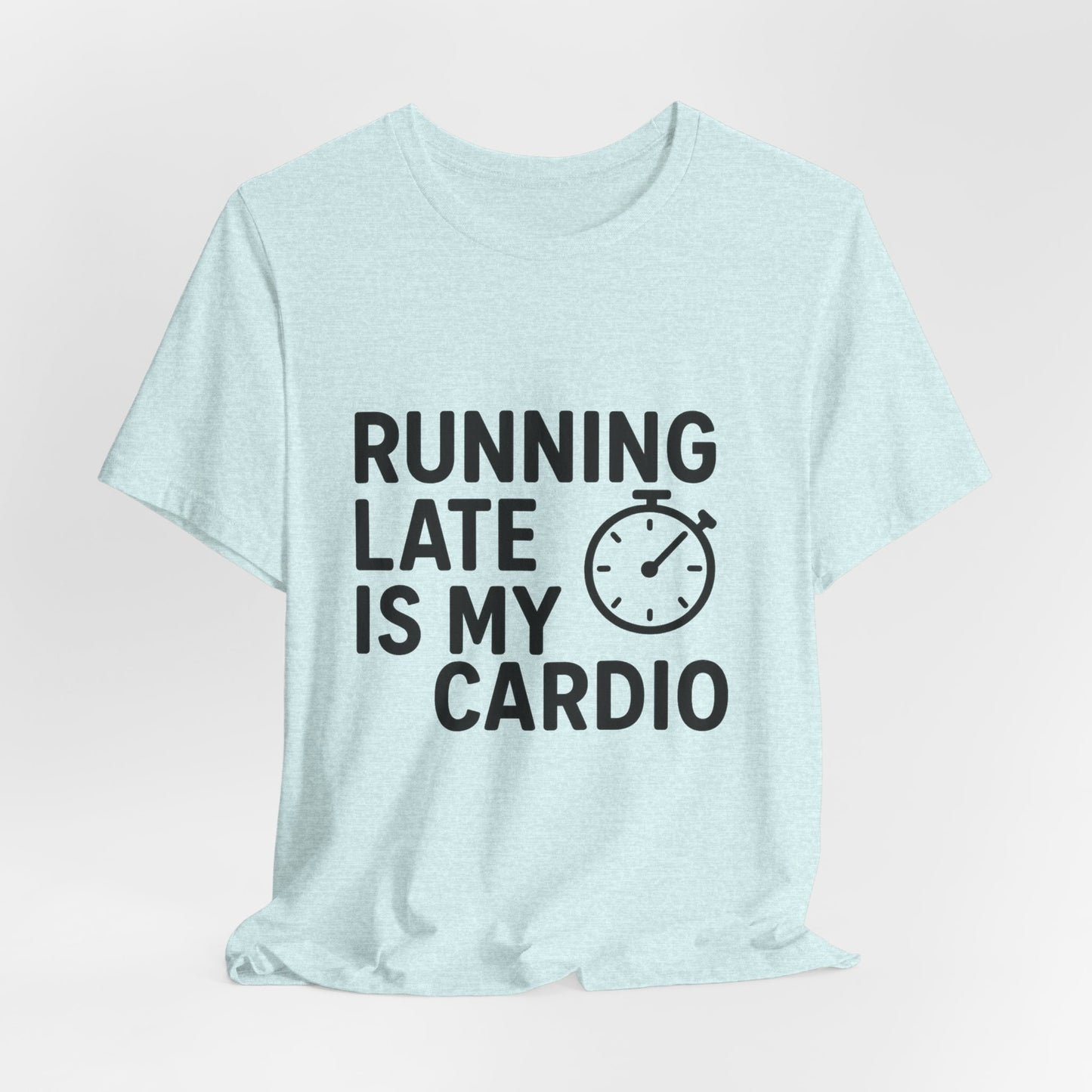 Running Late Is My Cardio Unisex Jersey Short Sleeve Tee T-shirt