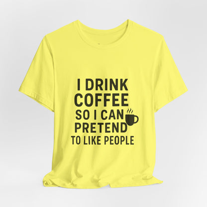 I Pretend To Like People Unisex Jersey Short Sleeve Tee T-shirt
