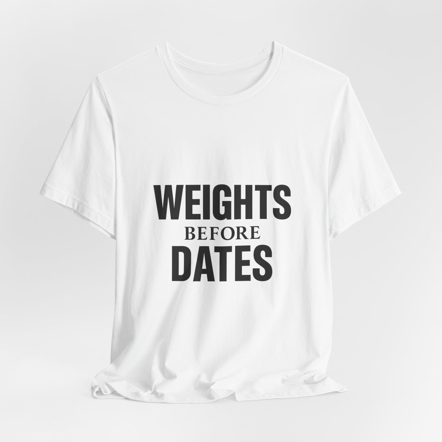 Weights Before Dates Gym Unisex Jersey Short Sleeve Tee T-shirt