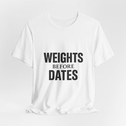 Weights Before Dates Gym Unisex Jersey Short Sleeve Tee T-shirt