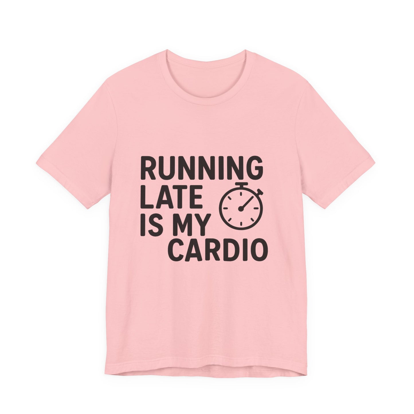 Running Late Is My Cardio Unisex Jersey Short Sleeve Tee T-shirt