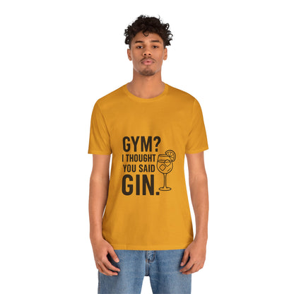 I Thought You Said Gin Unisex Jersey Short Sleeve Tee T-shirt