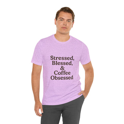 Stressed Blessed & Coffee Obsessed Unisex Jersey Short Sleeve Tee T-shirt