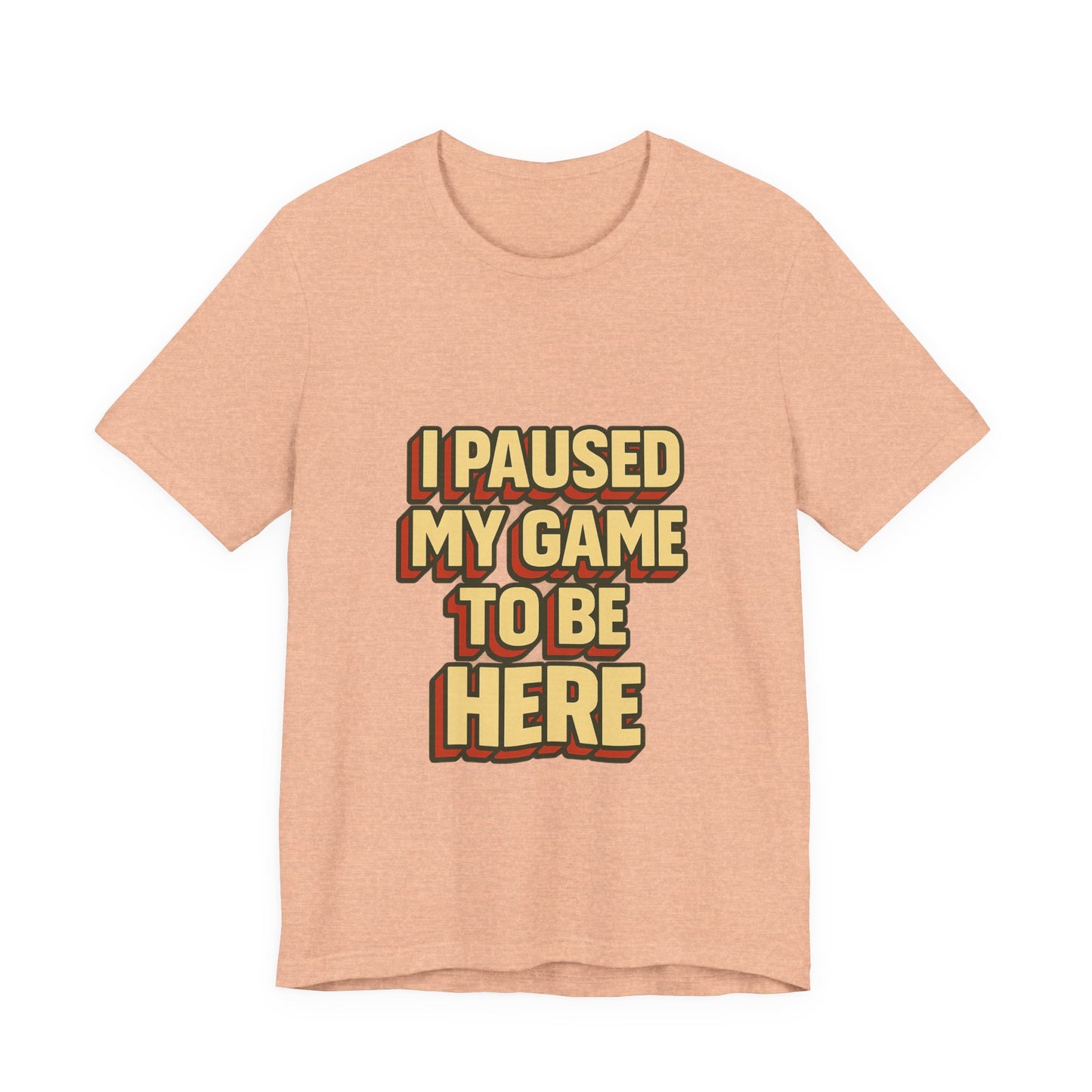 I Paused My Game To Be Here Unisex Jersey Short Sleeve Tee T-shirt