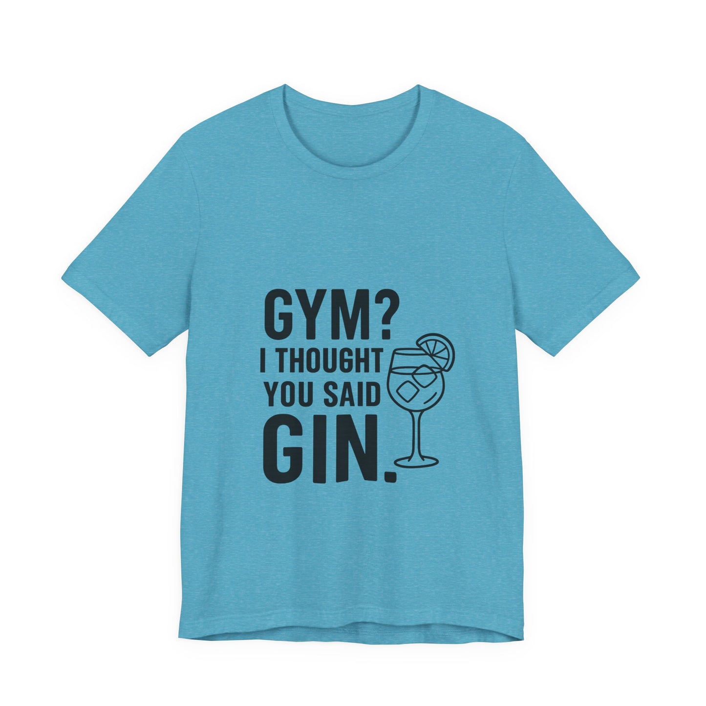 I Thought You Said Gin Unisex Jersey Short Sleeve Tee T-shirt