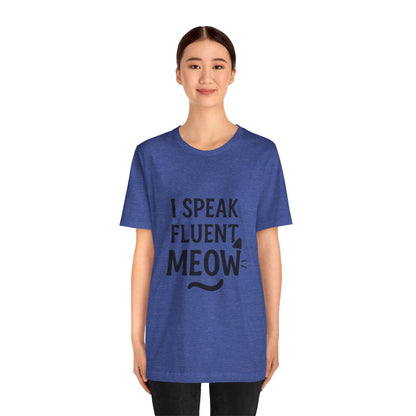 I Speak Fluent Meow Cat Lovers Unisex Jersey Short Sleeve Tee T-shirt