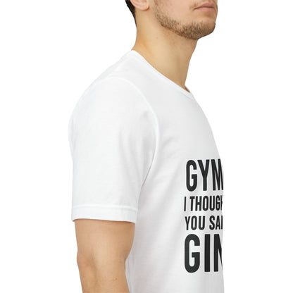 I Thought You Said Gin Unisex Jersey Short Sleeve Tee T-shirt