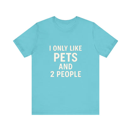 I Only Like Pets Unisex Jersey Short Sleeve Tee T-shirt