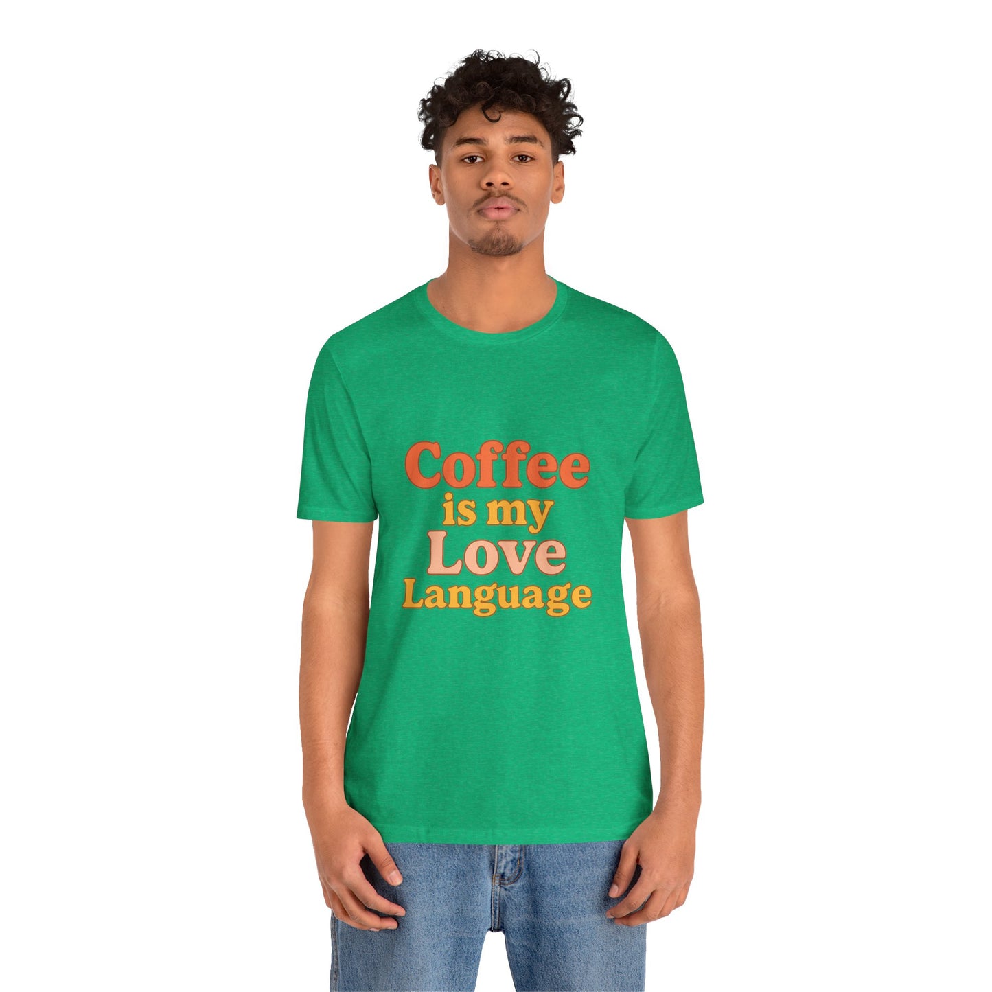 Coffee Is My Love Language Unisex Jersey Short Sleeve Tee T-shirt