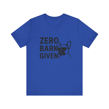 Zero Bark Given Frenchie Unisex Jersey Short Sleeve Tee T-shirt