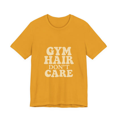 Gym Hair Don't Care Unisex Jersey Short Sleeve Tee T-shirt