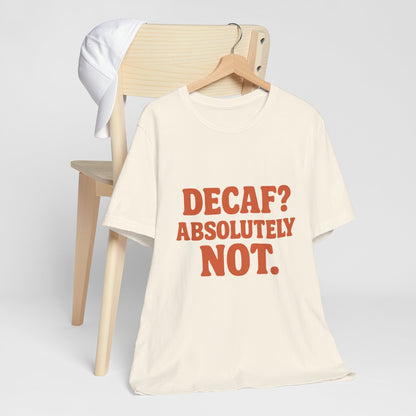 Decaf? Abssolutely Not Unisex Jersey Short Sleeve Tee T-shirt