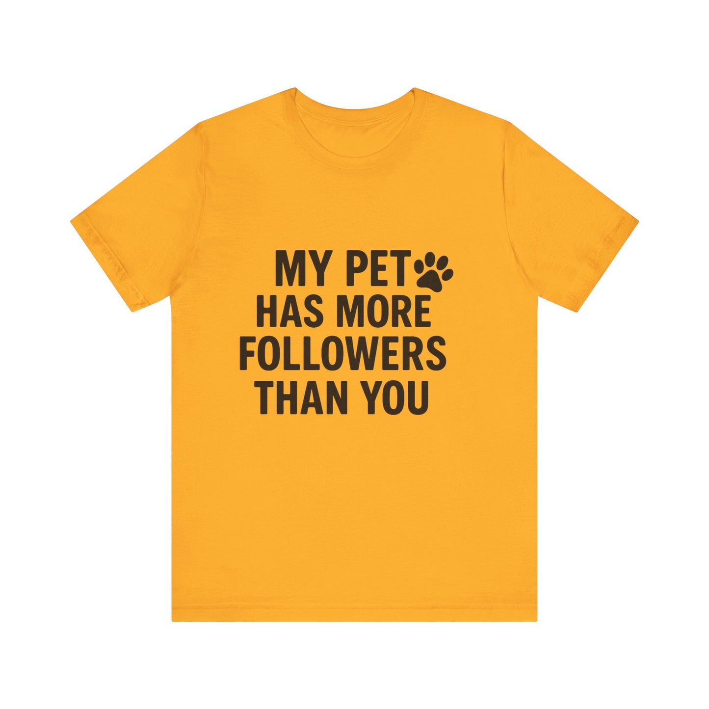 My Pet Has More Followers Than You Unisex Jersey Short Sleeve Tee T-shirt