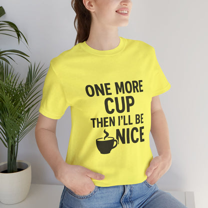 One More Cup Then I'll Be Nice Coffee Unisex Jersey Short Sleeve Tee T-shirt