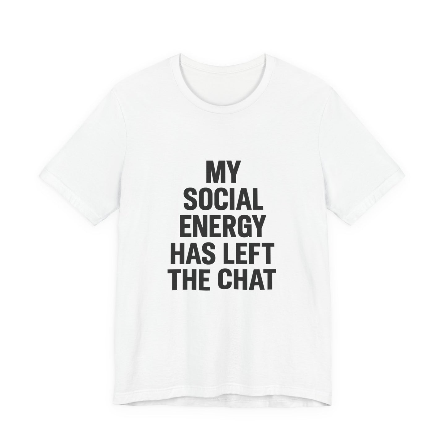 Social Energy Has  Left The Chat Unisex Jersey Short Sleeve Tee T-shirt