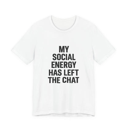 Social Energy Has  Left The Chat Unisex Jersey Short Sleeve Tee T-shirt