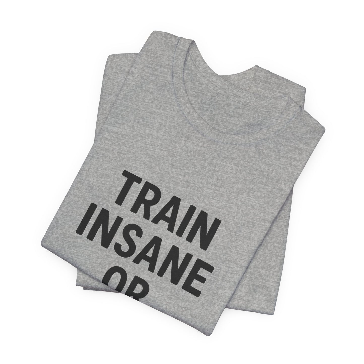 Train Insane Unisex Jersey Short Sleeve Tee T-shirt