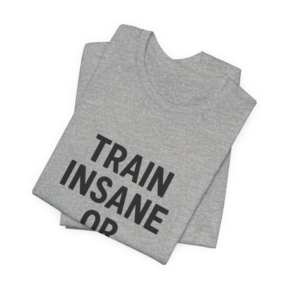 Train Insane Unisex Jersey Short Sleeve Tee T-shirt