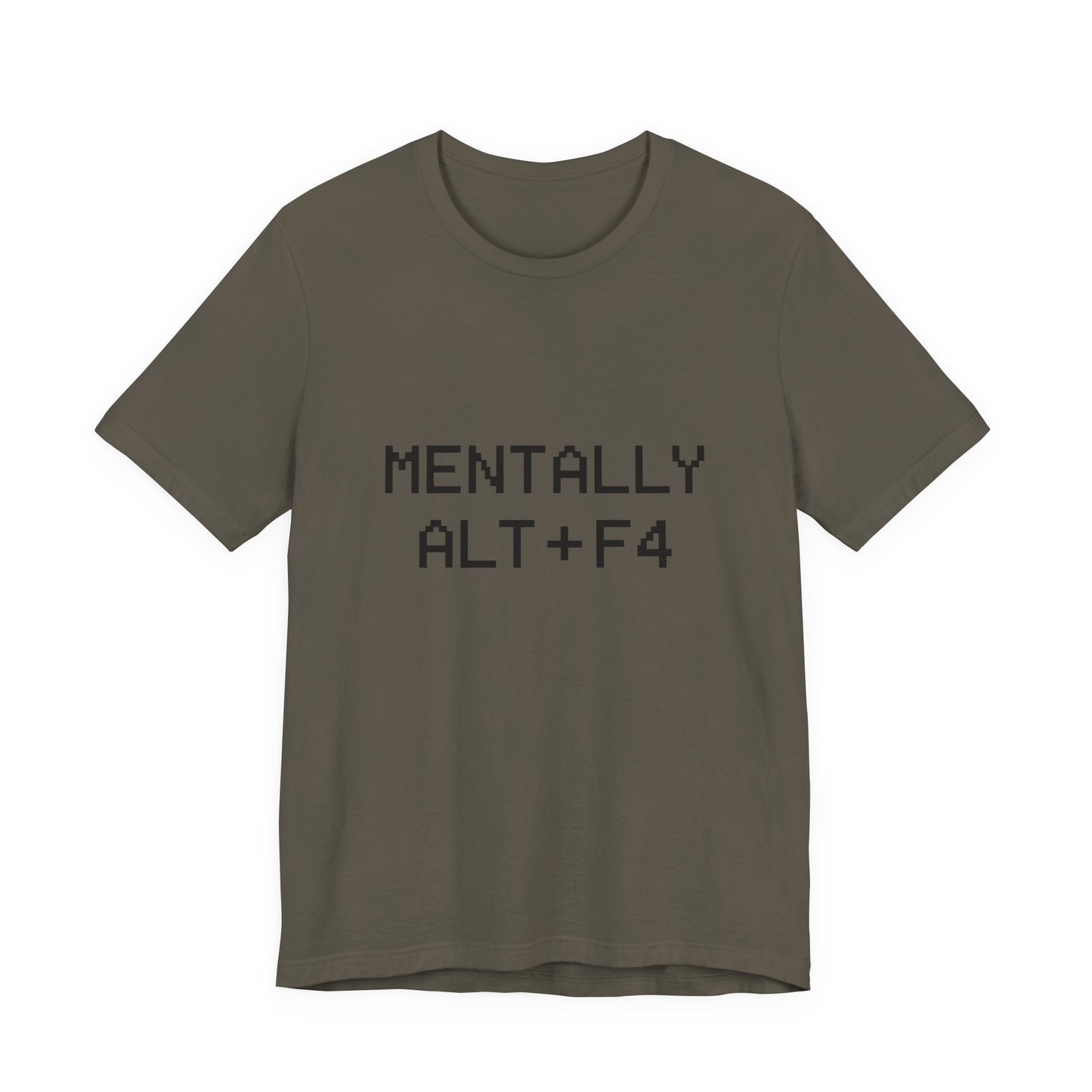 Mentally Alt + F4 Geeky Humor Unisex Jersey Short Sleeve Tee T-shirt