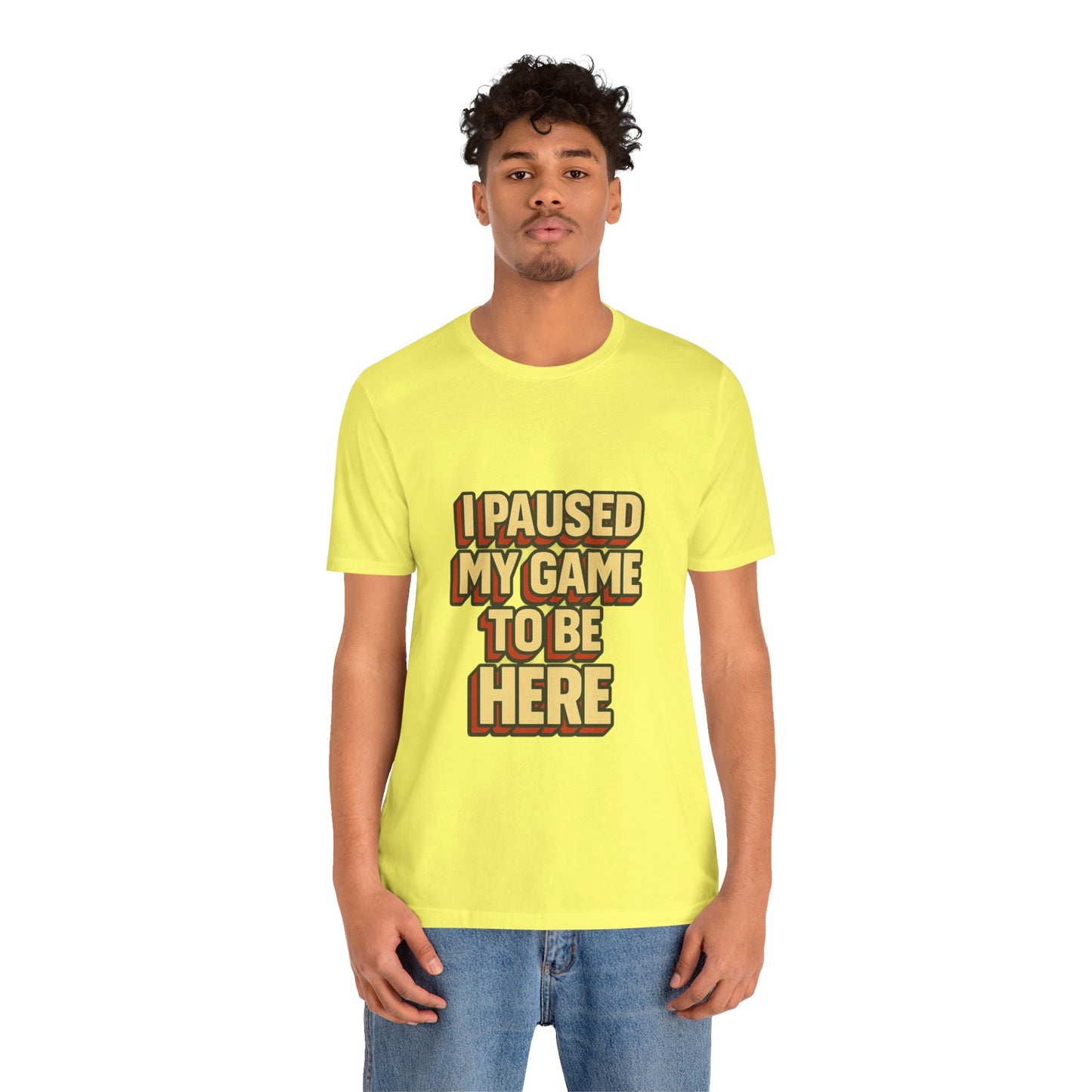 I Paused My Game To Be Here Unisex Jersey Short Sleeve Tee T-shirt