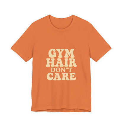 Gym Hair Don't Care Unisex Jersey Short Sleeve Tee T-shirt