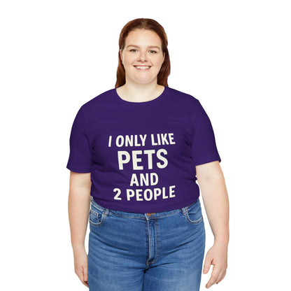 I Only Like Pets Unisex Jersey Short Sleeve Tee T-shirt