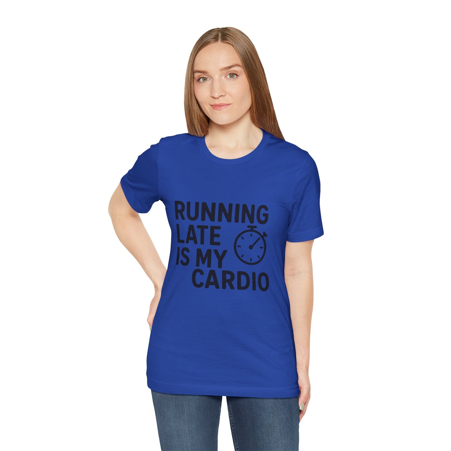 Running Late Is My Cardio Unisex Jersey Short Sleeve Tee T-shirt