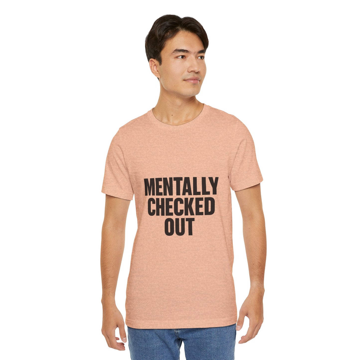 Mentally Checked Out Introvert Humor Unisex Jersey Short Sleeve Tee T-shirt